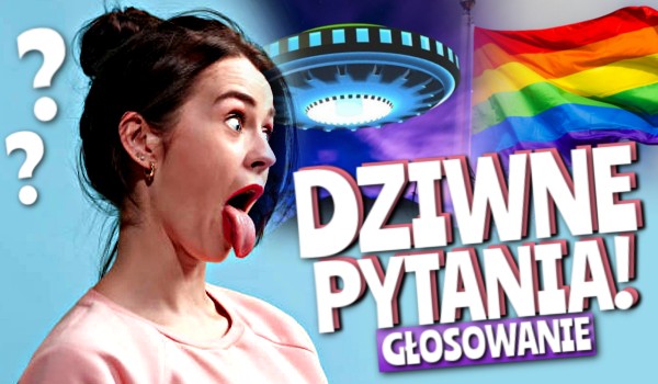 Dziwne pytania – Głosowanie!