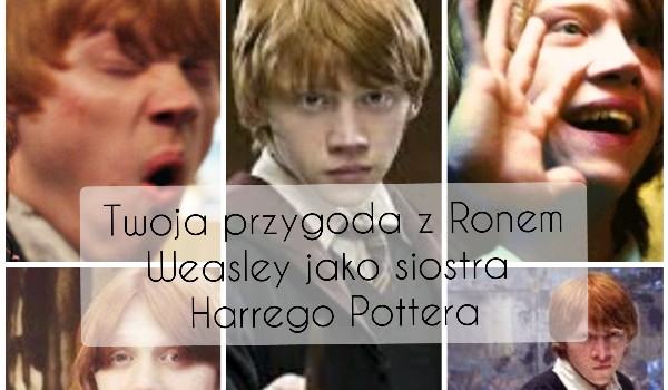 Twoja przygoda z Ronem Weasley jako siostra Harrego Pottera #23!!!!!!