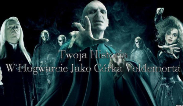 Twoja Historia w Hogwarcie Jako Córka Voldemorta#wprowadzenie