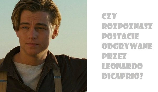 Czy wiesz jak nazywają się postacie odgrywane przez Leonardo DiCaprio?