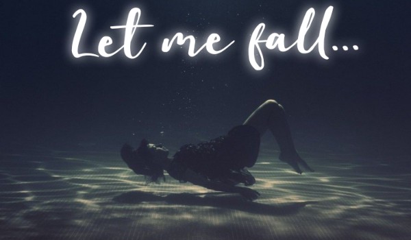 Let me fall |one-shot