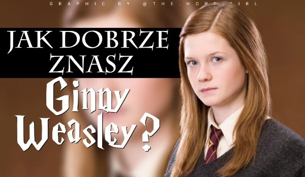 Jak dobrze znasz Ginny Weasley?