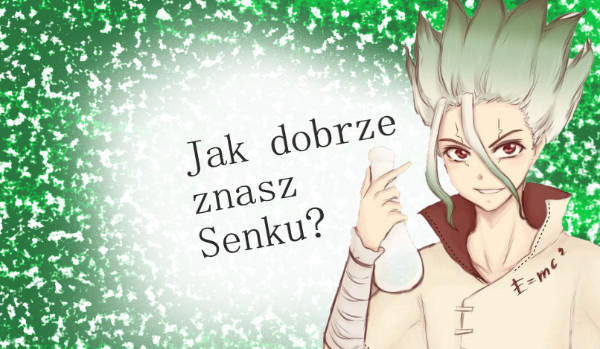 Jak dobrze znasz.. Senku!