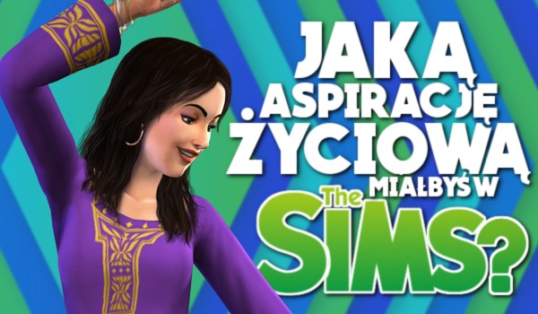 Jaką aspirację życiową miałbyś w The Sims 4?