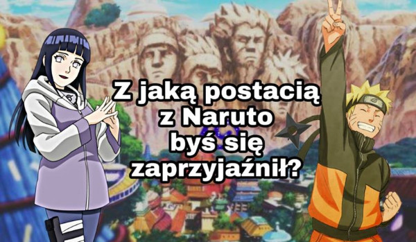 Z jaką postacią z Naruto byś się zaprzyjaźnił?