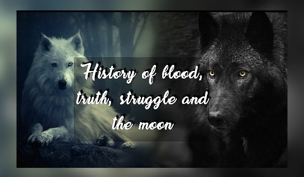 History of blood, truth, struggle and the moon#prolog