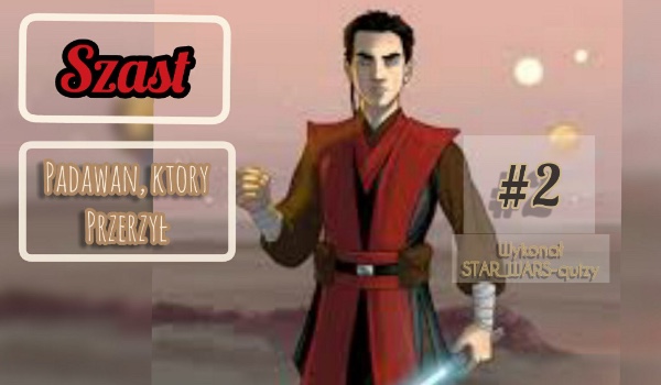 Szasta padawan który przeżył 2