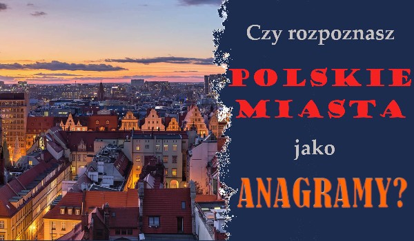 Anagramy: miasta Polski!
