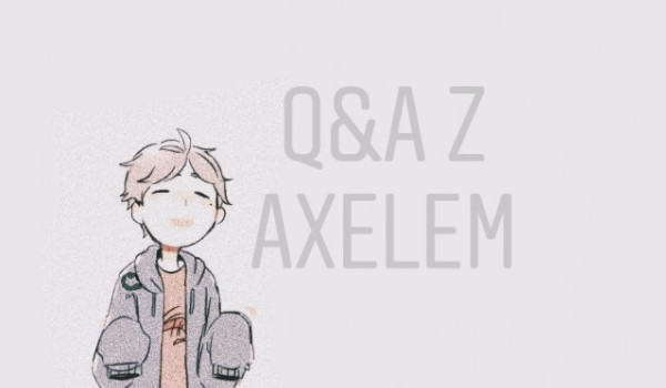 Q&A z Axelem!