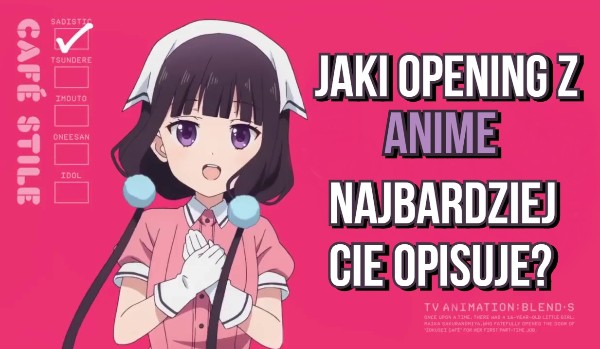 Jaki opening z anime najbardziej Cię opisuje?