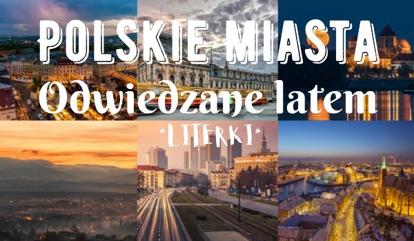 Czy rozpoznasz 10 polskich miast, najchętniej odwiedzanych w lato?