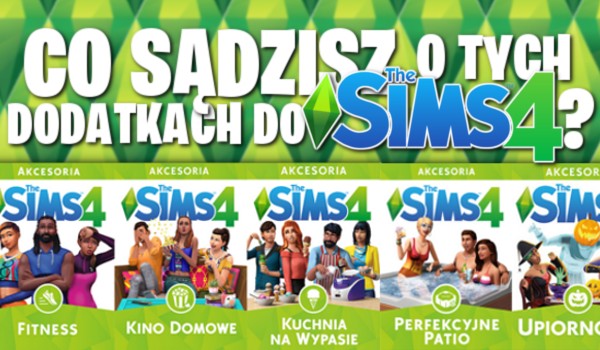 Czy sądzisz o tych dodatkach do gry The Sims 4?