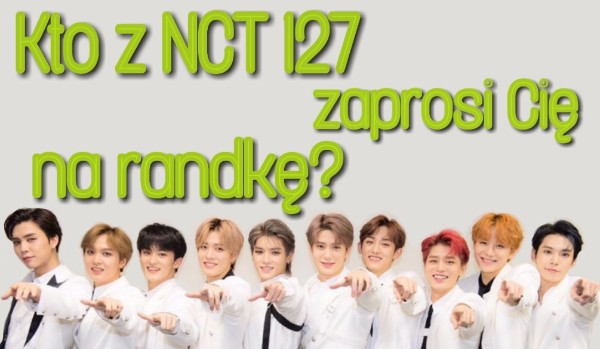 Kto z NCT 127 zaprosi cię na randkę?