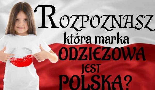 Rozpoznasz,która marka odzieżowa jest Polska?