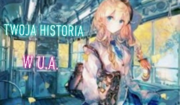 Twoja historia w U.A- 15