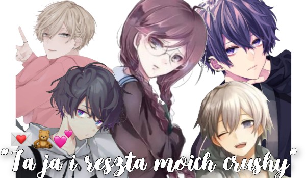 Ta ja i reszta moich crushy