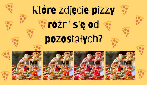 Które zdjęcie pizzy różni się od pozostałych?