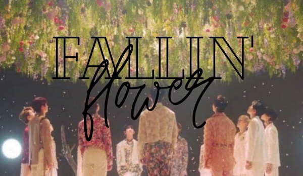 Fallin' Flower | Part Six
