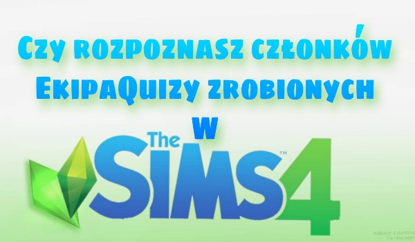 Czy rozpoznasz członków EkipaQuizy zrobionych w the sims 4?