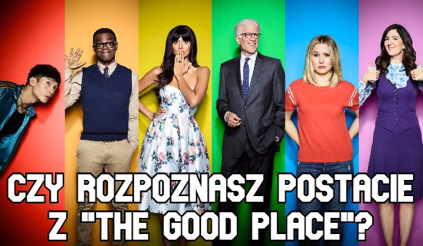 Czy rozpoznasz postacie z „The Good Place”?