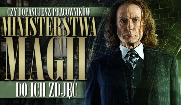 Czy dopasujesz pracowników Ministerstwa Magii do ich zdjęć?