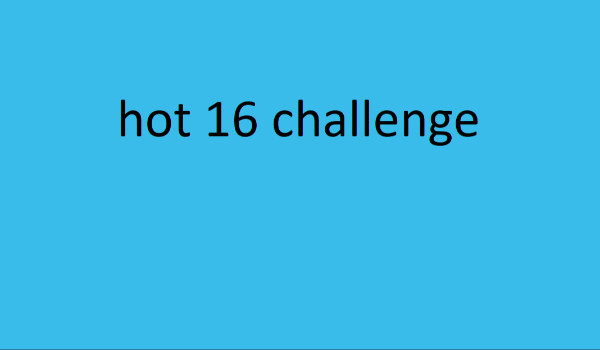 Moje hot 16 challenge