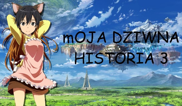 Moja dziwna historia #3