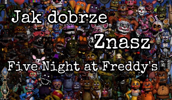 Test wiedzy o Five Night at Fredy’s