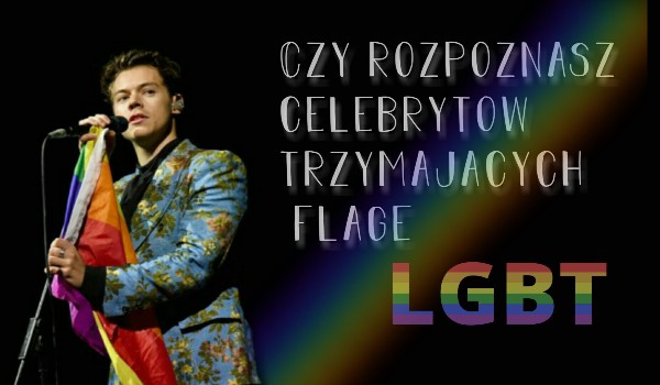 Czy rozpoznasz piosenkarzy trzymających flagę LGBT?