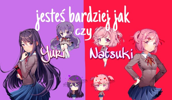 Jsteś bardziej jak Yuri czy Natsuki?