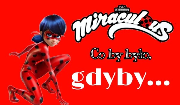 Miraculum co by było gdyby