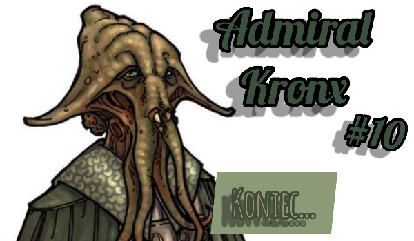 Admirał Kronx #10 wielki koniec…