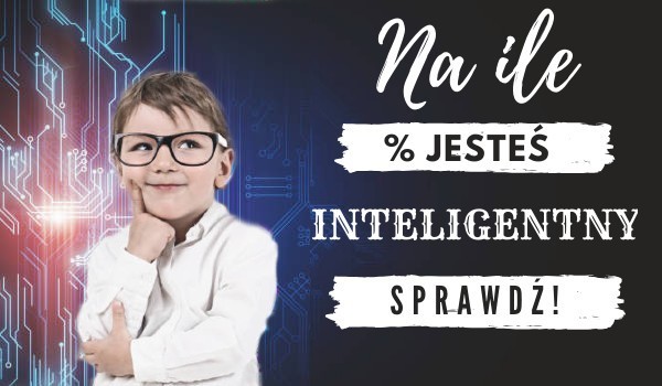 Na ile % jesteś inteligentny?