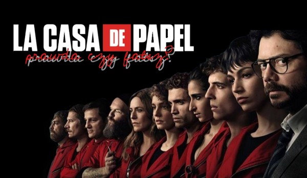 Prawda czy fałsz – La Casa De Papel