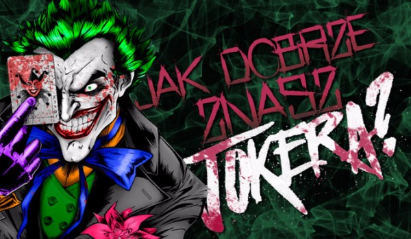 Jak dobrze znasz Jokera?