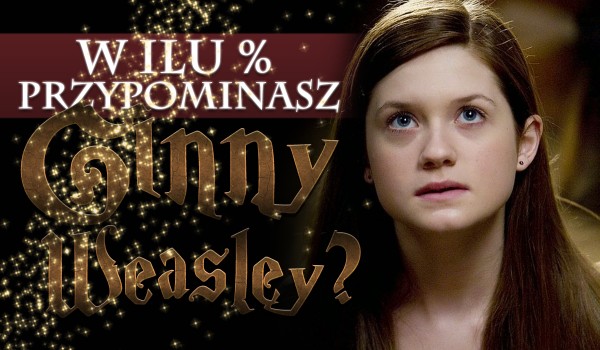 W ilu % przypominasz Ginny Weasley?