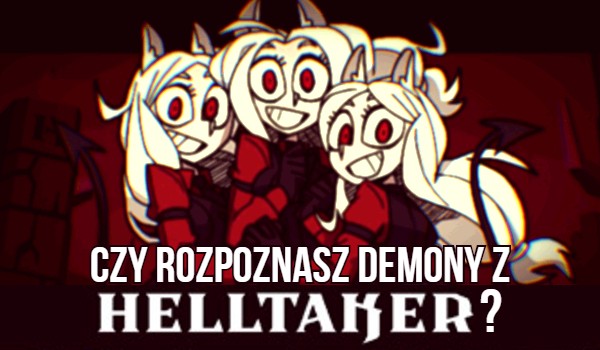 Czy rozpoznasz demony z Helltaker’a, tylko po ich tytułach?