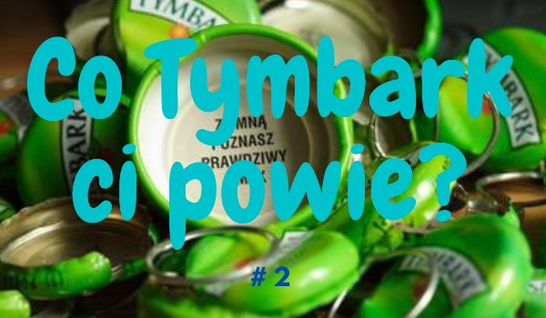 Co Tymbark ci powie? #2