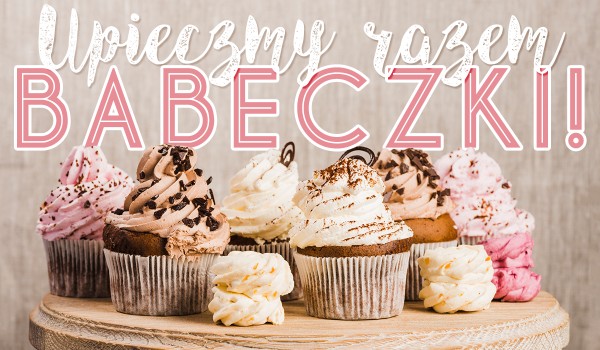 Upieczmy razem babeczki!