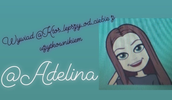 Wywiad z użytkownikiem strony – @Adelina