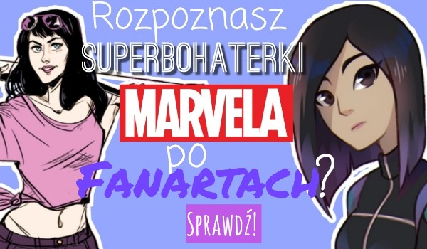 Rozpoznasz superbohaterki Marvela po fanartach?