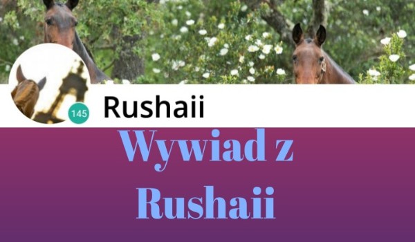 Wywiad z Rushaii