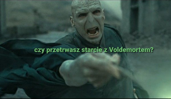 Czy przetrwasz starcie z Voldemortem?