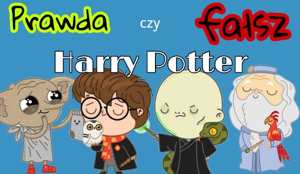 Prawda czy fałsz – Harry Potter!