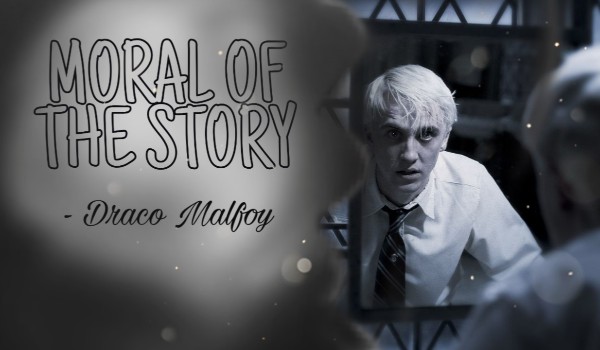 Moral of the story – Draco Malfoy #5