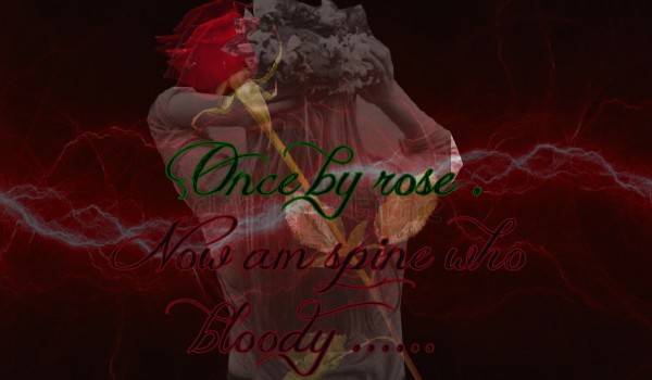 Once by rose .Now am spine who bloody ……#1