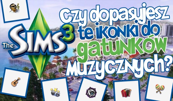 Czy dopasujesz te ikonki do gatunków muzycznych The Sims 3?
