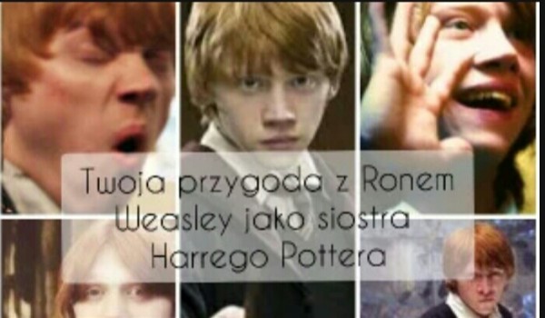 Twoja przygoda z Ronem Weasley jako siostra Harrego Pottera #25 chyba xD