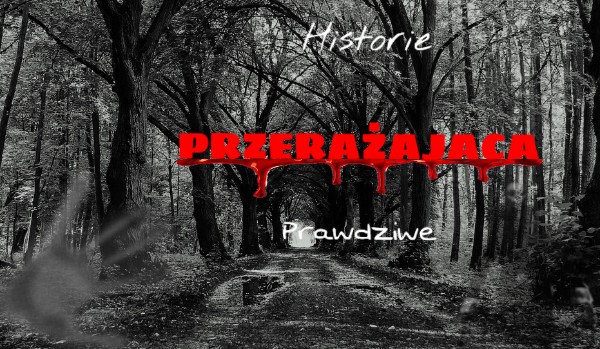 Historie przerażająco prawdziwe ~ Cień