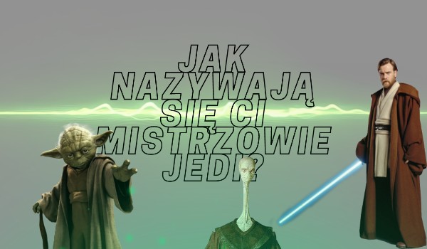 Jak nazywają się ci  Mistrzowie Jedi?